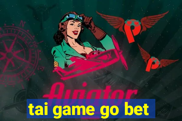 tai game go bet