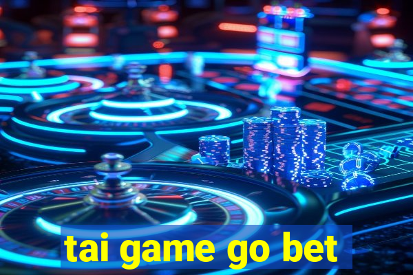 tai game go bet