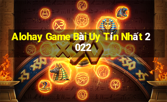 Alohay Game Bài Uy Tín Nhất 2022