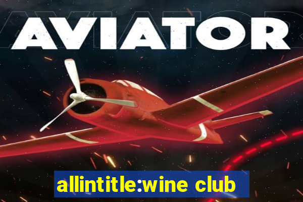 allintitle:wine club