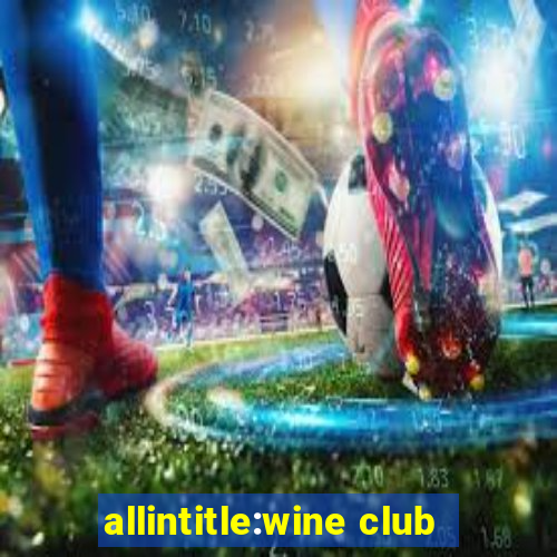 allintitle:wine club