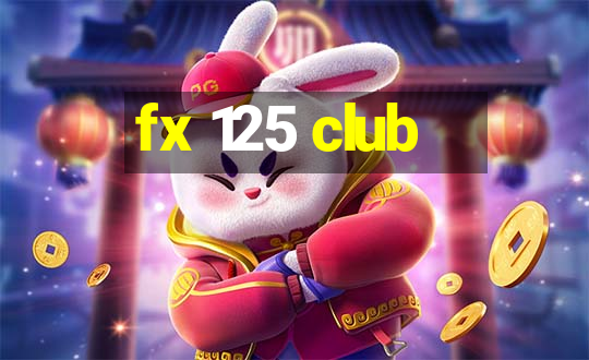 fx 125 club