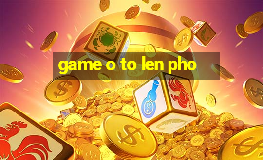 game o to len pho