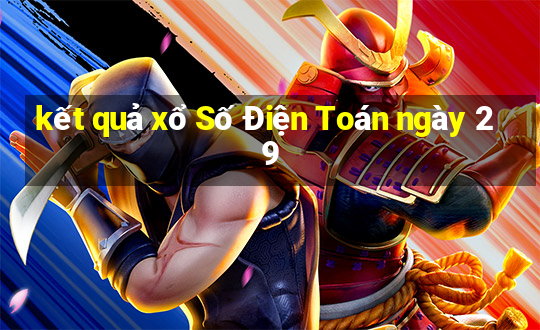 kết quả xổ Số Điện Toán ngày 29