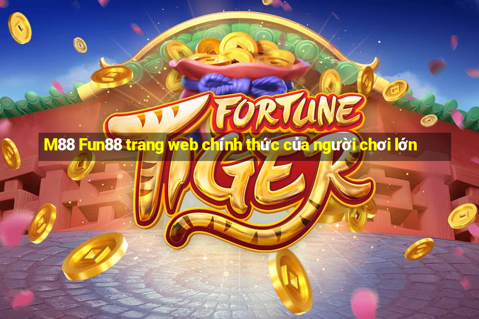 M88 Fun88 trang web chính thức của người chơi lớn