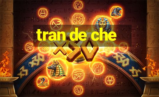 tran de che