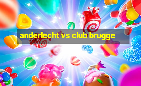 anderlecht vs club brugge