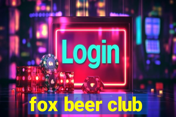 fox beer club