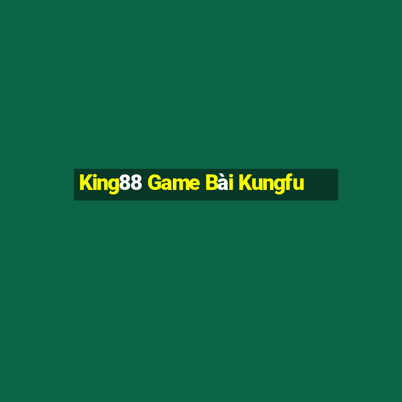 King88 Game Bài Kungfu