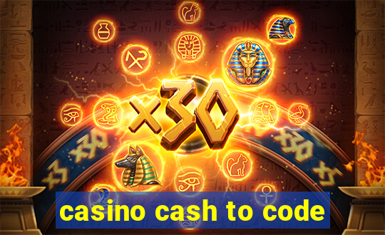 casino cash to code