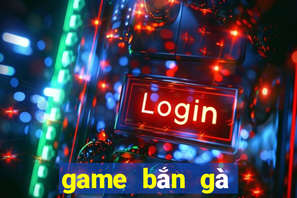 game bắn gà cổ điển online