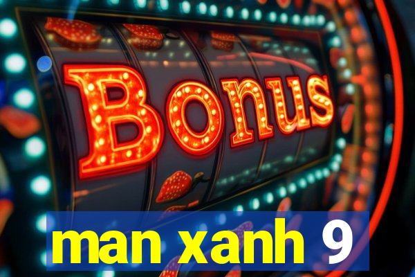 man xanh 9