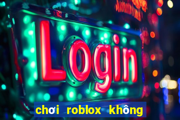 chơi roblox không cần tải