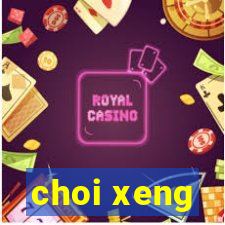 choi xeng