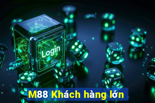 M88 Khách hàng lớn