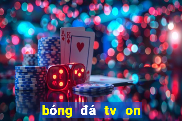 bóng đá tv on sport trực tuyến