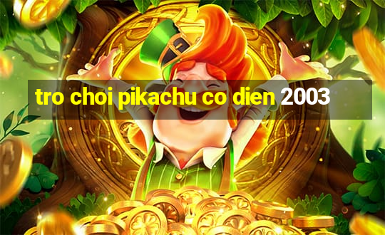 tro choi pikachu co dien 2003