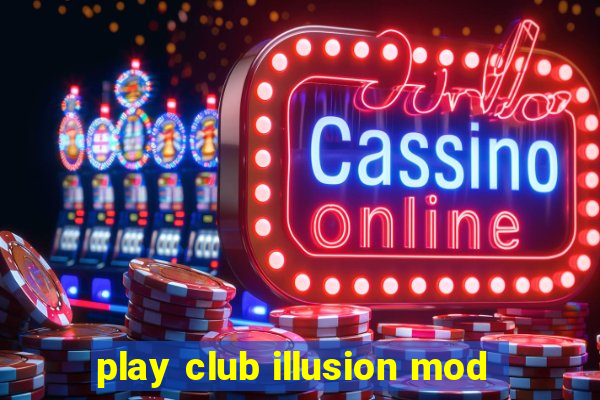 play club illusion mod