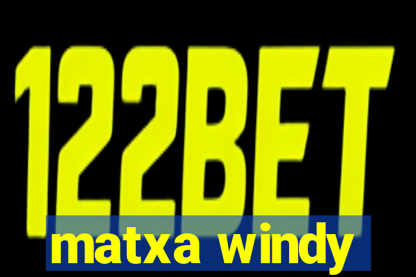 matxa windy