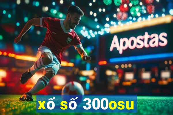 xổ số 300osu