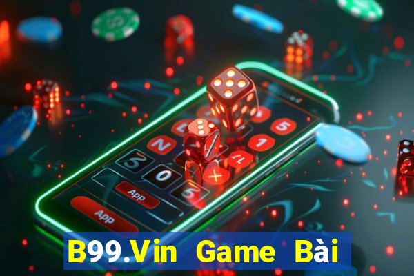 B99.Vin Game Bài Nhiều Người Chơi Nhất