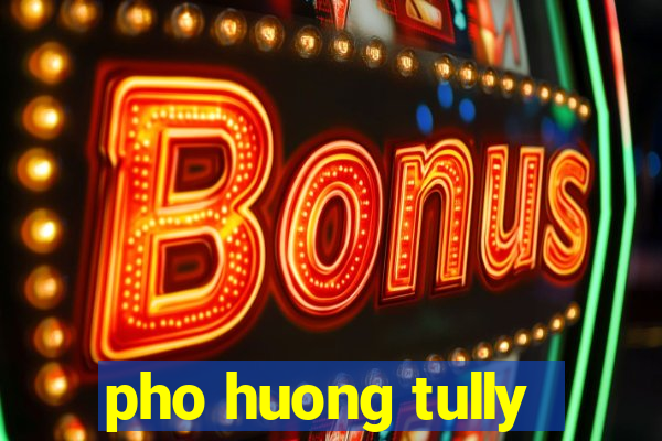 pho huong tully