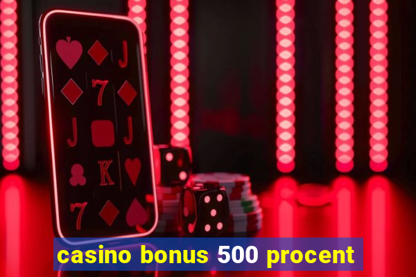 casino bonus 500 procent