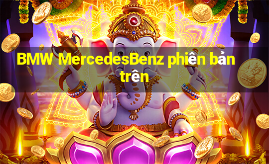 BMW MercedesBenz phiên bản trên