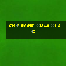 chơi game đấu la đại lục