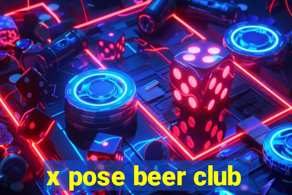 x pose beer club