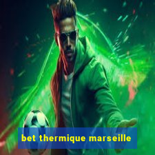 bet thermique marseille