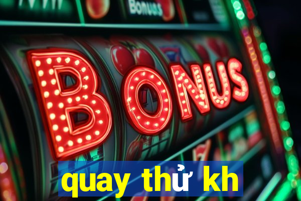 quay thu kh