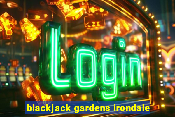 blackjack gardens irondale