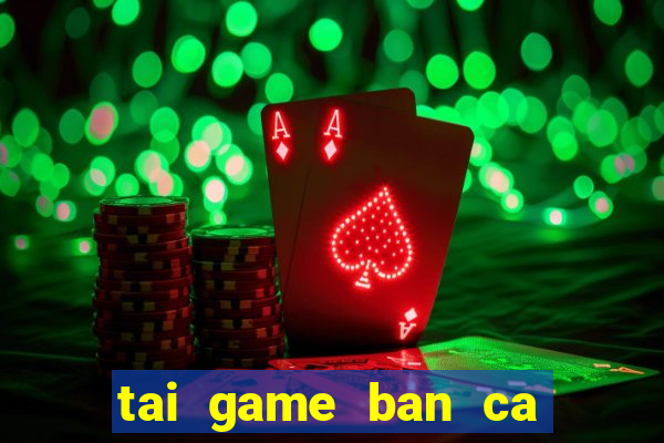 tai game ban ca doi xu