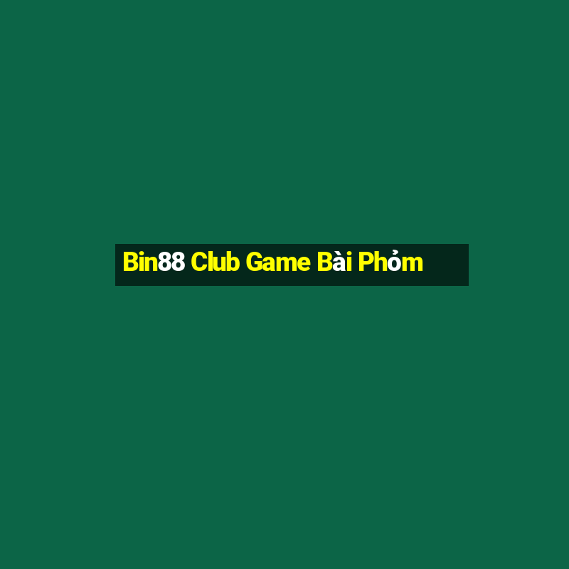 Bin88 Club Game Bài Phỏm