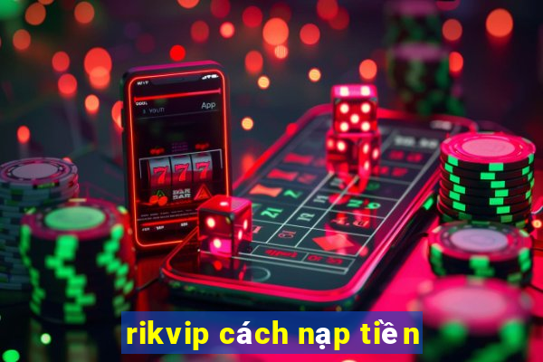 rikvip cách nạp tiền