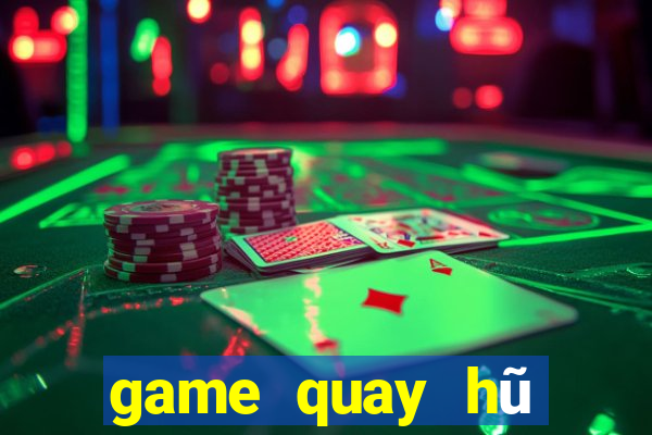 game quay hũ đổi thưởng 2018