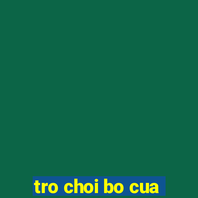 tro choi bo cua