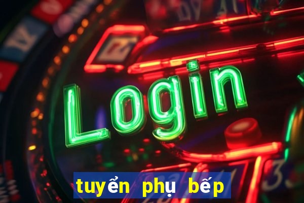 tuyển phụ bếp ca tối tphcm