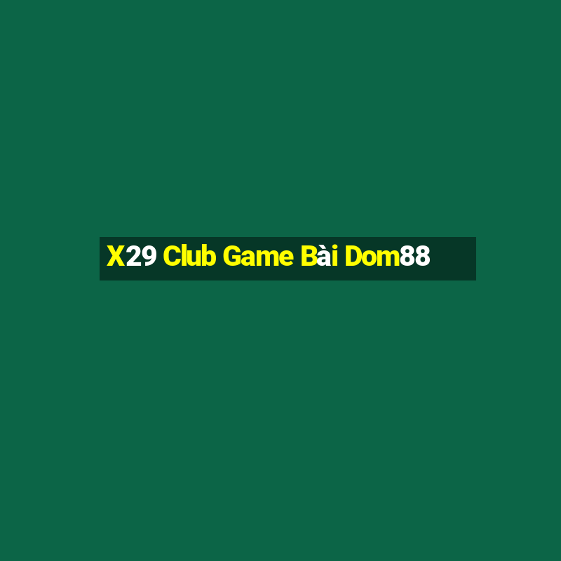 X29 Club Game Bài Dom88