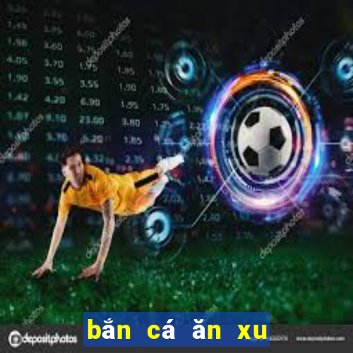 bắn cá ăn xu hack miễn phí