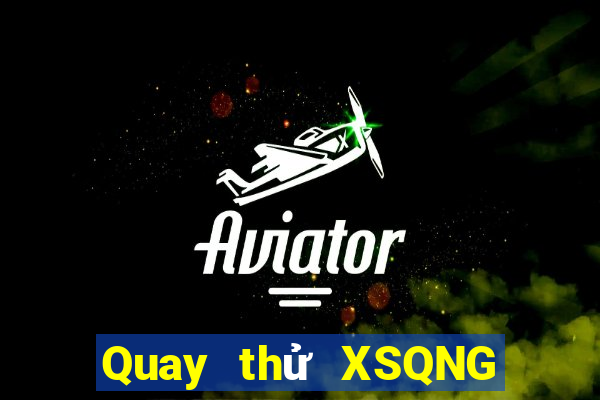 Quay thử XSQNG ngày 3