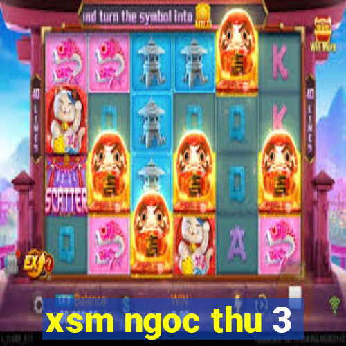 xsm ngoc thu 3