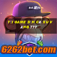 tải game bắn cá xu vàng 777