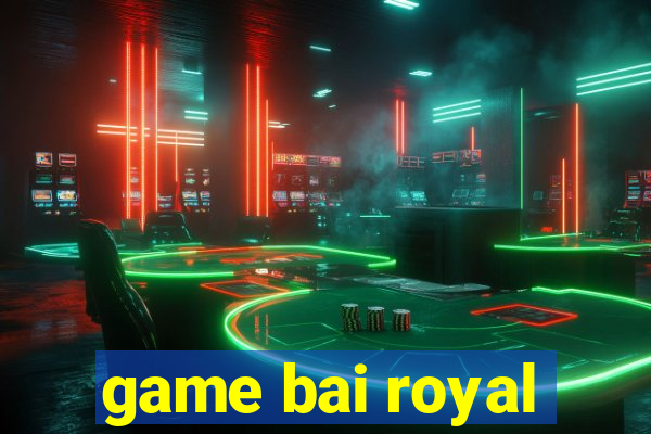 game bai royal