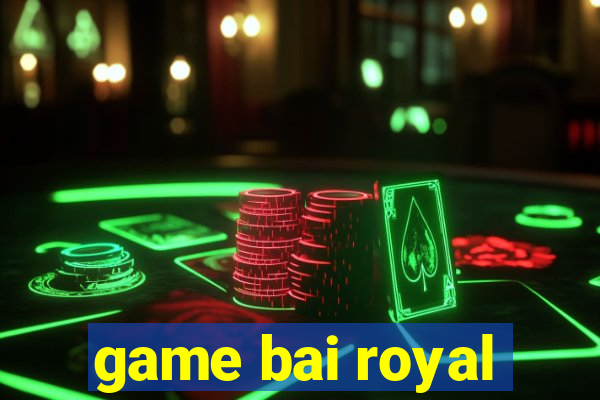 game bai royal