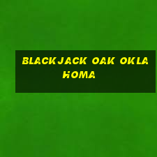 blackjack oak oklahoma