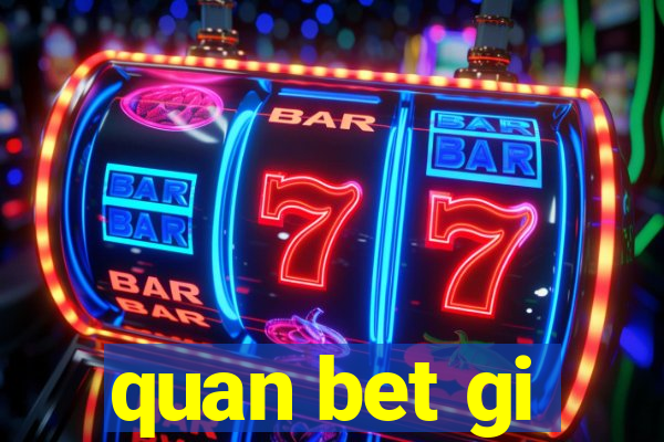 quan bet gi