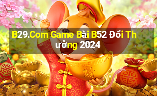 B29.Com Game Bài B52 Đổi Thưởng 2024