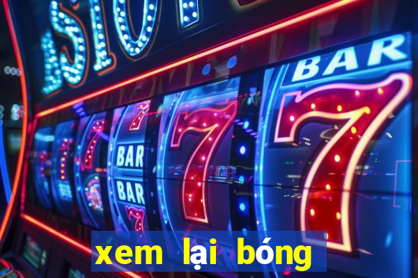 xem lại bóng đá anh